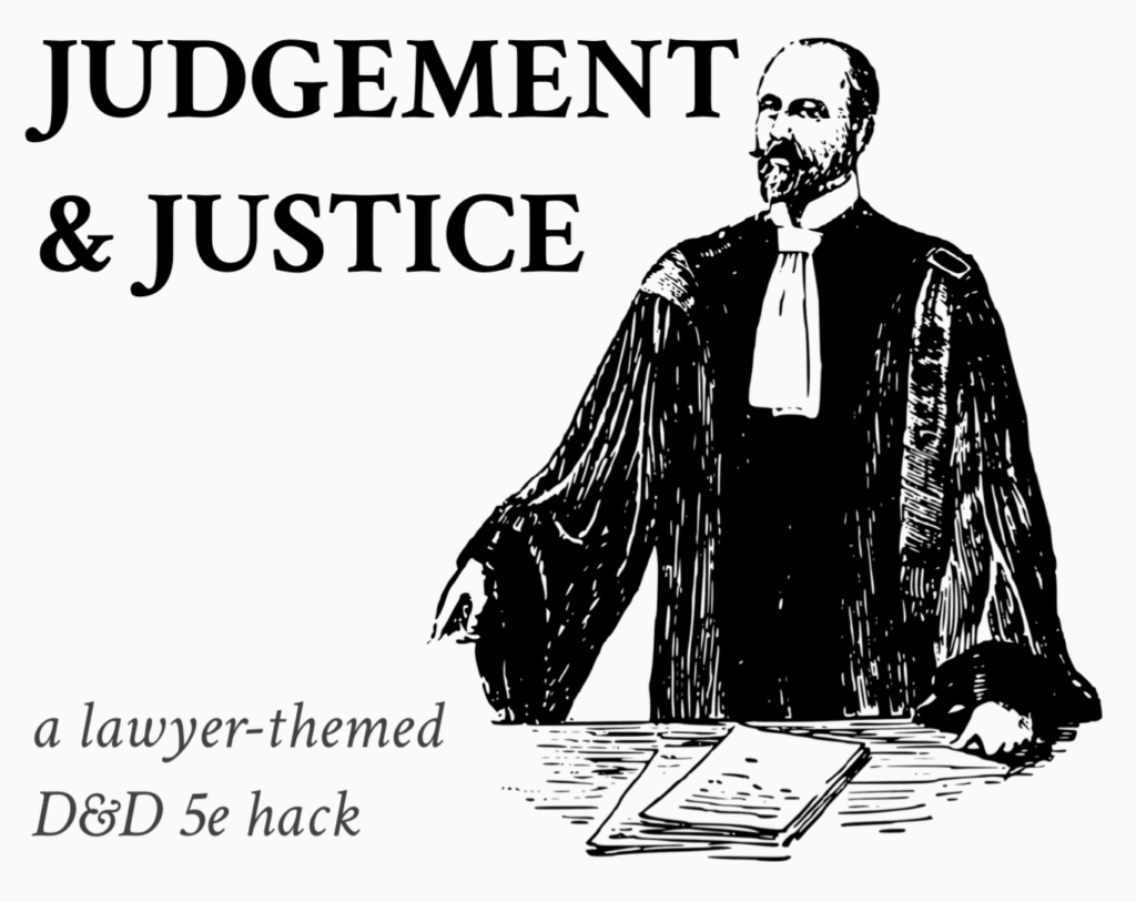 the title card for a game. it says "judgement & justice: a lawyer-themed 5e hack". beside the text is a 19th-century-woodcut-style illustration of an english barrister. 